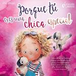 Porque tú eres una chica especial: Libro infantil con historias mágicas sobre la valentía, la fuerza y la autoconfianza. Perfecto para lectura en voz alta, lectura individual y lectura temprana