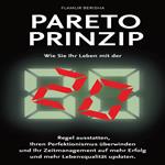 Pareto Prinzip: Wie Sie Ihr Leben mit der 80/20 Regel ausstatten, Ihren Perfektionismus überwinden und Ihr Zeitmanagement auf mehr Erfolg und Lebensqualität updaten