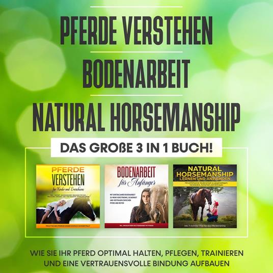 Pferde verstehen | Bodenarbeit | Natural Horsemanship - Das große 3 in 1 Buch: Wie Sie Ihr Pferd optimal halten, pflegen, trainieren und eine vertrauensvolle Bindung aufbauen
