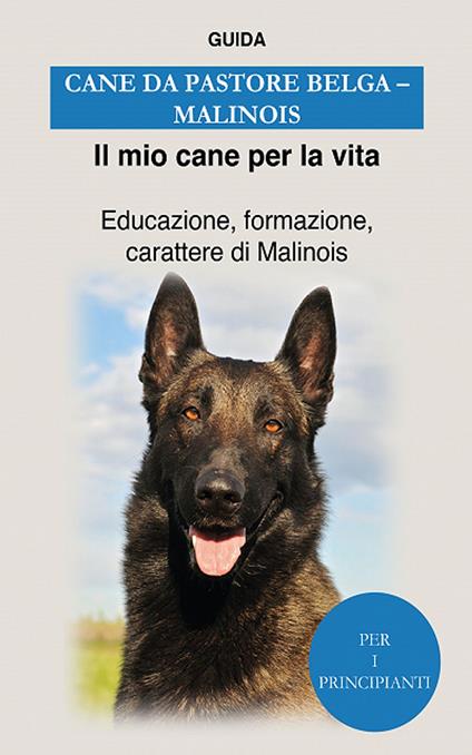 Cane da pastore belga (Malinois) - Guida Il mio cane per la vita - ebook