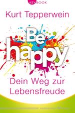 Be happy – Dein Weg zur Lebensfreude