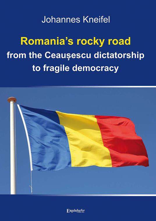 Romania’s rocky road from the Ceau?escu dictatorship to fragile democracy