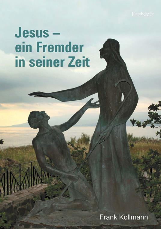 Jesus – ein Fremder in seiner Zeit