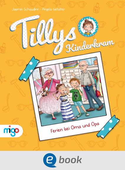 Tillys Kinderkram. Ferien bei Oma und Opa - Jasmin Schaudinn,Angela Gstalter - ebook
