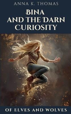 Bina and the Darn Curiosity - Anna K Thomas - cover