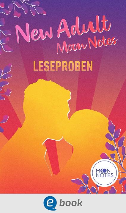 New Adult Moon Notes Leseproben - Josephine Angelini,Ashley Herring Blake,Laura Labas,Emma Lindberg - ebook