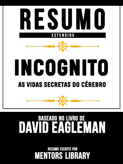 Resumo Estendido: Incognito: As Vidas Secretas Do Cérebro - Baseado No Livro De David Eagleman