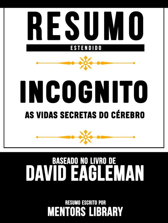 Resumo Estendido: Incognito: As Vidas Secretas Do Cérebro - Baseado No Livro De David Eagleman
