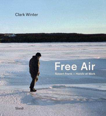 Free Air: Robert Frank - Hands at Work - Clark Winter - cover