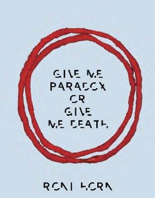 Roni Horn: Give Me Paradox or Give Me Death (Bilingual edition) - Roni Horn - cover