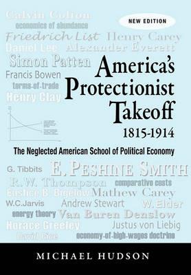 America's Protectionist Takeoff 1815-1914 - Michael Hudson - cover