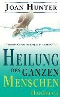 Heilung des ganzen Menschen: Wirksame Gebete fur Koerper, Seele und Geist