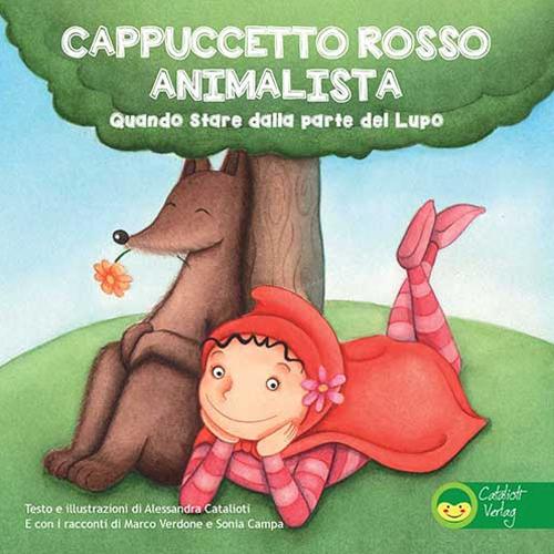 Cappuccetto Rosso animalista. Quando stare dalla parte del lupo - Alessandra Catalioti,Marco Verdone,Sonia Campa - copertina