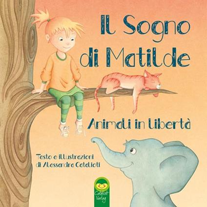 Il sogno di Matilde. Animali in libertà - Alessandra Catalioti - copertina