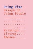 Doing Time: Essays on Using People - Kristian Vistrup Madsen - cover