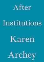 After Institutions - Karen Archey - cover