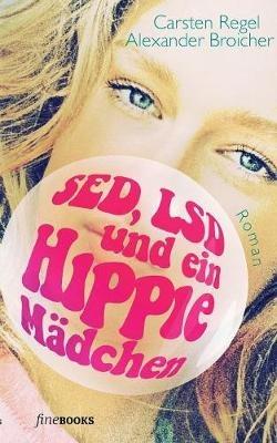 SED, LSD und ein Hippie-Mädchen - Alexander Broicher,Carsten Regel - cover