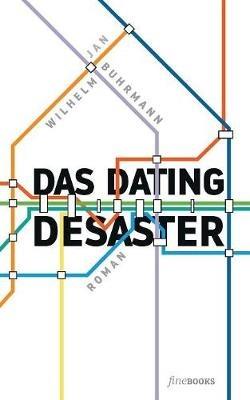 Das Dating Desaster - Jan Wilhelm Buhrmann - cover