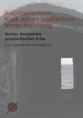 Kapitalismus: Kult einer toedlichen Verschuldung: Walter Benjamins prophetisches Erbe - cover