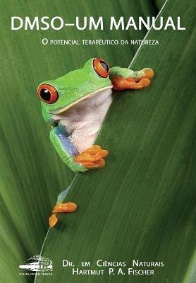 DMSO - Um Manual: O potencial terapeutico da natureza - Hartmut P a Fischer - cover
