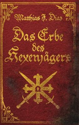 Das Erbe des Hexenjägers: Ein Urban Fantasy-Abenteuer - Matthias J Diaz - cover