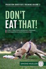 Don't Eat That! - Force-Free Food Avoidance Training for Dogs who Love to Scavenge
