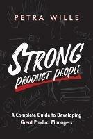 Strong Product People: A Complete Guide to Developing Great Product Managers - Petra Wille - cover