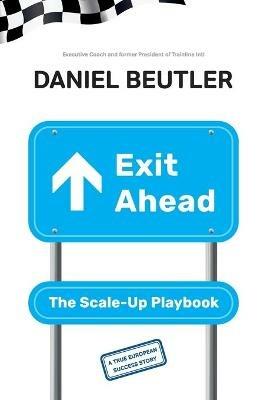 Exit Ahead: The Scale-Up Playbook - Daniel Beutler - cover