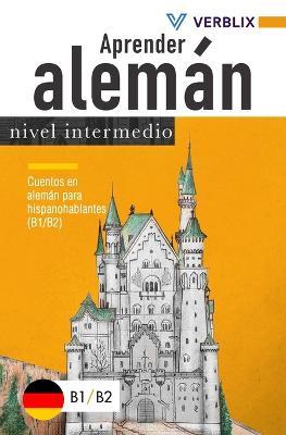 Aprender aleman: nivel intermedio: Cuentos en aleman para hispanohablantes (B1/B2) - Verblix - cover