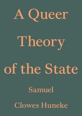A Queer Theory of the State - Samuel Clowes Huneke - cover
