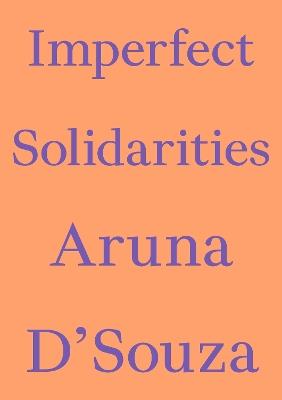 Imperfect Solidarities - Aruna D'Souza - cover