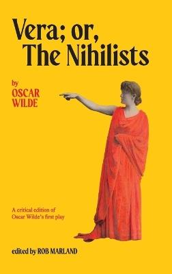 Vera; or, The Nihilists: A Critical Edition of Oscar Wilde's First Play - Oscar Wilde - cover