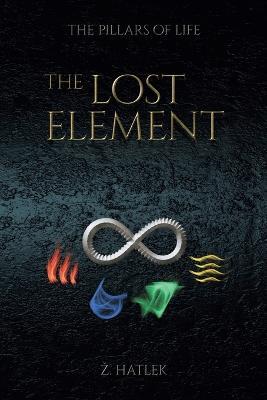 The Pillars of Life: The Lost Element - Zeljko Hatlek - cover