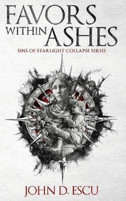Favors within Ashes: Book one in the brand new Epic Grimdark Fantasy series - Sins of Starlight Collapse - John D Escu - cover