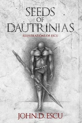 Seeds of Dautrinias: Illustration book with early drawings of fantasy creatures and characters, done by the Epic Grimdark Fantasy author (Illustrations of Escu) - John D Escu - cover