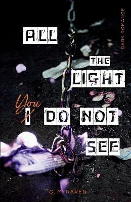 All The Light You Do Not See: a comphet to sapphic awakening dark romance - C M Raven - cover