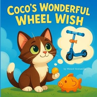 Coco's Wonderful Wheel Wish: A Children's Tale about Saving and Waiting for Something Special - Wencé Ventanilla - cover