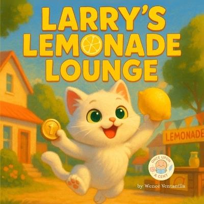 Larry's Lemonade Lounge: A Children's Tale about Making a Plan - Wencé Ventanilla - cover