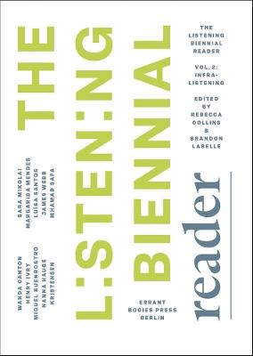 Listening Biennial Reader, the, Vol. 2: Infralistening - Collins, Rebecca - cover
