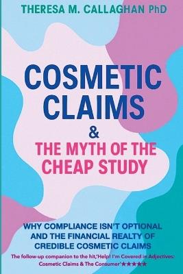 Cosmetic Claims & The Myth of the Cheap Study - Theresa M Callaghan - cover