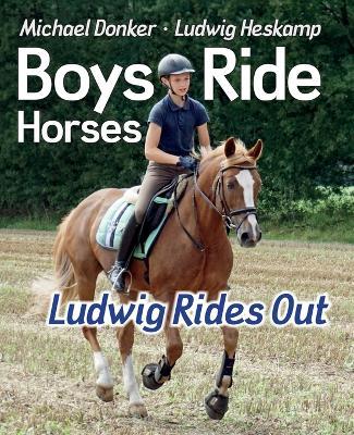 Boys Ride Horses - Ludwig Rides Out - Michael Donker,Ludwig Heskamp - cover