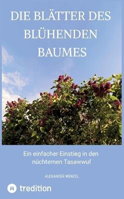 Die Blätter des blühenden Baumes: Ein einfacher Einstieg in den nüchternen Tasawwuf - Alexander Wenzel - cover