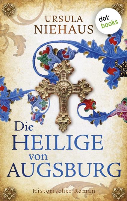 Die Heilige von Augsburg - Ursula Niehaus - ebook