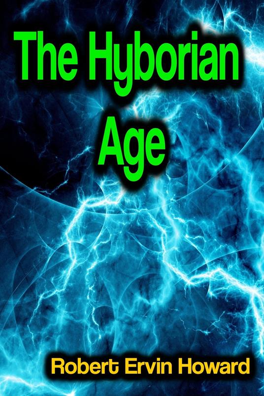 The Hyborian Age - Robert Ervin Howard - ebook