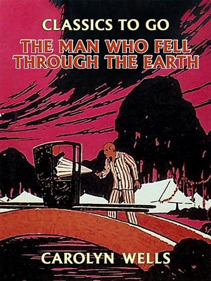 The Man Who Fell Through the Earth - Carolyn Wells - ebook