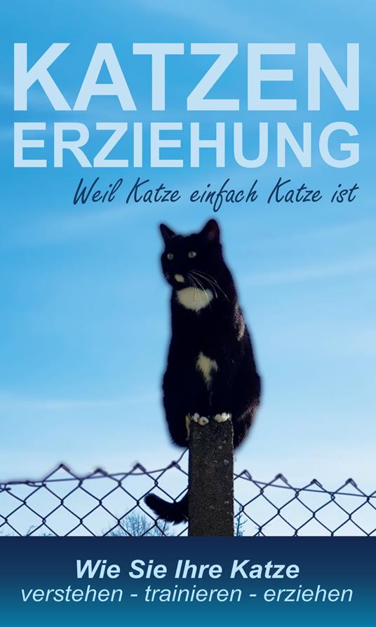 Katzenerziehung weil Katze einfach Katze ist - Emma Diehl - ebook