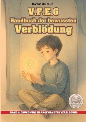 V.F.E.G. - Handbuch der bewussten Verblödung - Band 1: Grundkurs in angewandter Verblödung - Markus Brüchler - cover