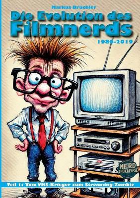 Die Evolution des Filmnerds - Teil 1: Vom VHS-Krieger zum Streaming-Zombie (1980-2019) - Markus Brüchler - cover