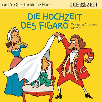Die ZEIT-Edition "Große Oper für kleine Hörer", Die Hochzeit des Figaro (ungekürzt)