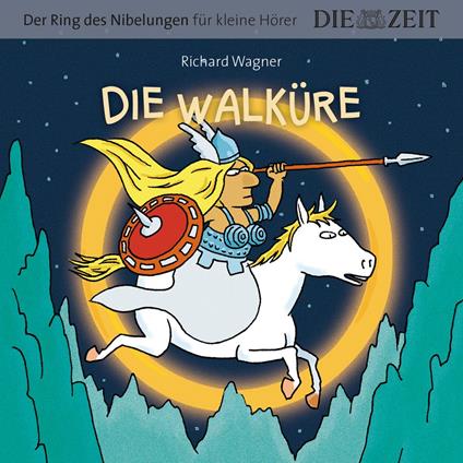 Die ZEIT-Edition "Große Oper für kleine Hörer", Die Walküre, Der Ring des Nibelungen, Folge 2 (ungekürzt)